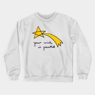 your wish is granted Crewneck Sweatshirt